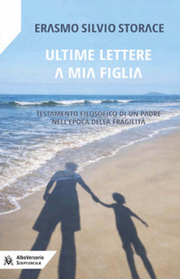 Ultime lettere a mia figlia. Testamento filosofico di un padre all'epoca della fragilità - Librerie.coop