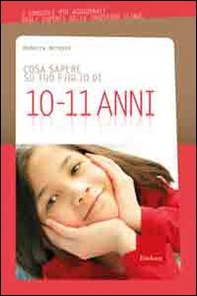 Cosa sapere su tuo figlio di 10-11 anni - Librerie.coop