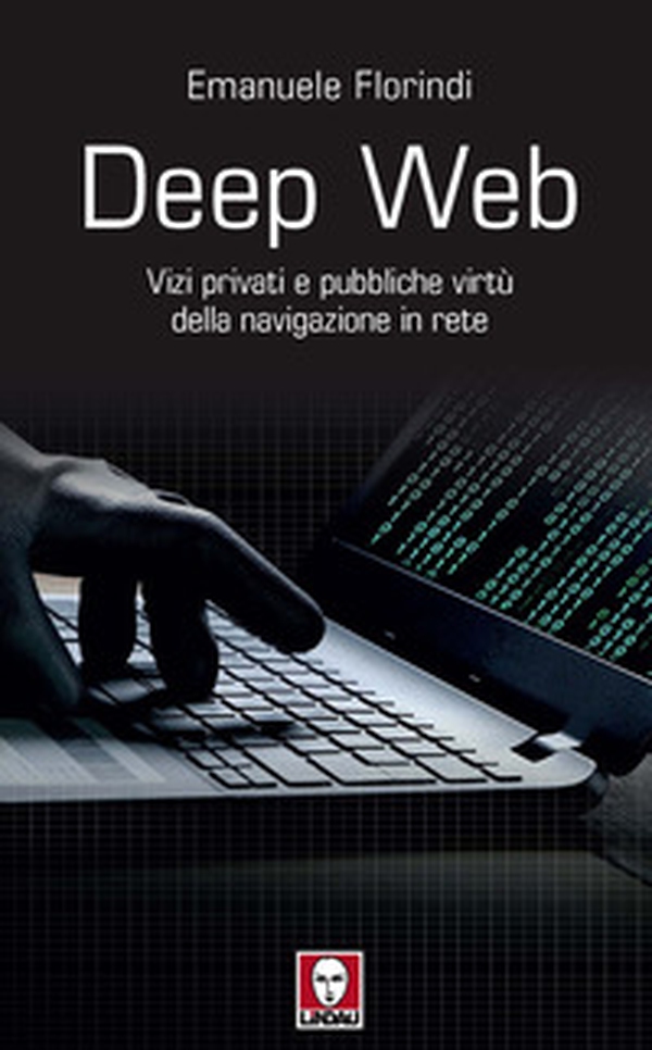 Deep web. Vizi privati e pubbliche virtù della navigazione in rete - Librerie.coop Deep web. Vizi privati e pubbliche virtù della navigazione in rete - Librerie.coop