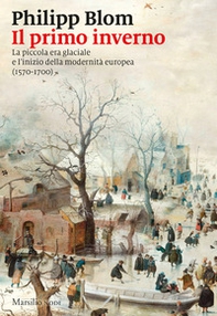 Il primo inverno. La piccola era glaciale e l'inizio della modernità europea (1570-1700) - Librerie.coop