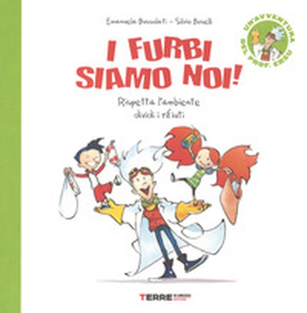 I furbi siamo noi! Rispetta l'ambiente dividi i rifiuti. Un'avventura del prof. Ersu - Librerie.coop I furbi siamo noi! Rispetta l'ambiente dividi i rifiuti. Un'avventura del prof. Ersu - Librerie.coop