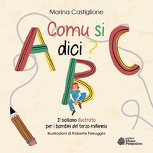 Comu si dici? Il siciliano illustrato per i bambini del terzo millennio - Librerie.coop Comu si dici? Il siciliano illustrato per i bambini del terzo millennio - Librerie.coop