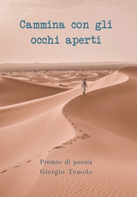 Cammina con gli occhi aperti. Premio di Poesia Giorgio Temolo - Librerie.coop