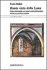 Dante visto dalla luna. Figure dinamiche nei primi canti del Paradiso - Librerie.coop