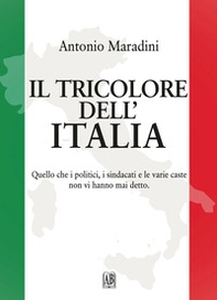 Il tricolore dell'Italia. Quello che i politici, i sindacati e le varie caste non vi hanno mai detto - Librerie.coop