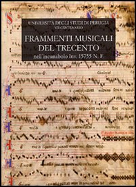 Frammenti musicali del Trecento. Nell'incunabolo inv. 15755 N.F. della biblioteca del dottorato dell'Università degli studi di Perugia - Librerie.coop