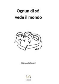 Ognun di sé vede il mondo - Librerie.coop