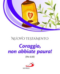 Nuovo Testamento. Coraggio, non abbiate paura! (Mc 6,50) - Librerie.coop Nuovo Testamento. Coraggio, non abbiate paura! (Mc 6,50) - Librerie.coop
