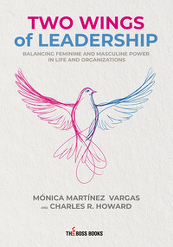 Two wings of leadership. Balancing feminine and masculine power in life and organizations - Librerie.coop Two wings of leadership. Balancing feminine and masculine power in life and organizations - Librerie.coop