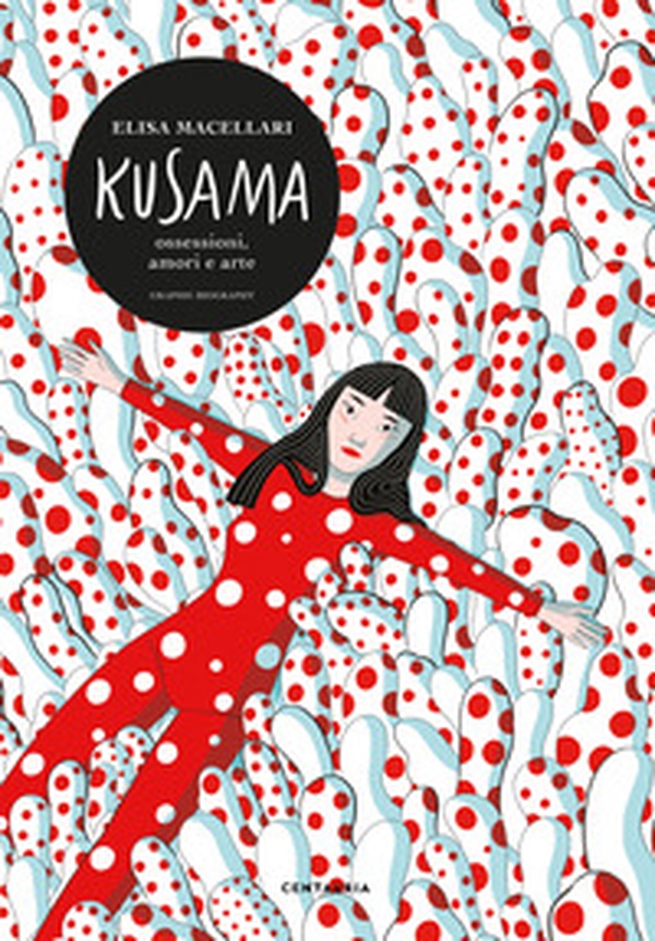 Kusama. Ossessioni, amori e arte - Librerie.coop Kusama. Ossessioni, amori e arte - Librerie.coop