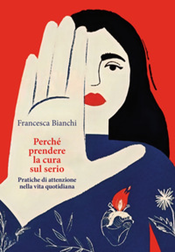 Perché prendere la cura sul serio. Pratiche di attenzione nella vita quotidiana - Librerie.coop Perché prendere la cura sul serio. Pratiche di attenzione nella vita quotidiana - Librerie.coop