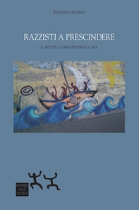 Razzisti a prescindere. il mutato clima intorno a noi - Librerie.coop