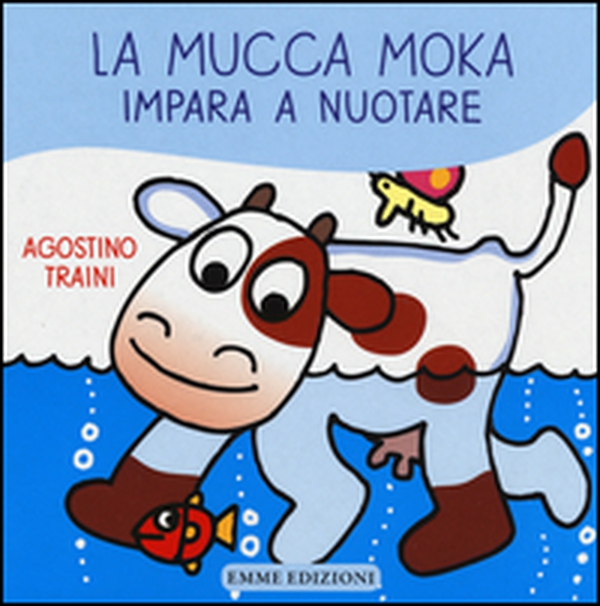 La mucca Moka impara a nuotare - Librerie.coop La mucca Moka impara a nuotare - Librerie.coop