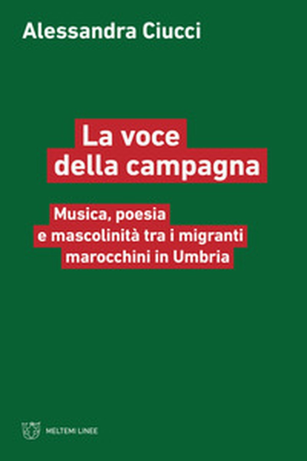 La voce della campagna. Musica, poesia e mascolinità tra i migranti marocchini in Umbria - Librerie.coop La voce della campagna. Musica, poesia e mascolinità tra i migranti marocchini in Umbria - Librerie.coop