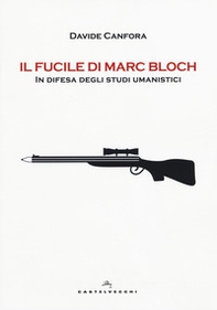 Il fucile di Marc Bloch. In difesa degli studi umanistici - Librerie.coop Il fucile di Marc Bloch. In difesa degli studi umanistici - Librerie.coop