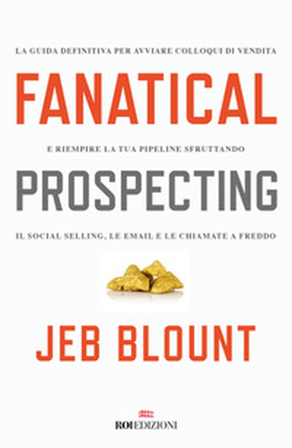 Fanatical prospecting. La guida definitiva per avviare colloqui di vendita e riempire la tua pipeline sfruttando il social selling, le email e le chiamate a freddo - Librerie.coop Fanatical prospecting. La guida definitiva per avviare colloqui di vendita e riempire la tua pipeline sfruttando il social selling, le email e le chiamate a freddo - Librerie.coop