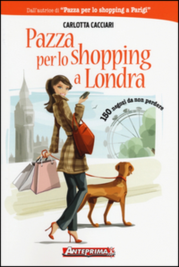 Pazza per lo shopping a Londra. 150 negozi da non perdere - Librerie.coop Pazza per lo shopping a Londra. 150 negozi da non perdere - Librerie.coop