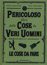 Il pericoloso libro delle cose da veri uomini. Le cose da fare - Librerie.coop