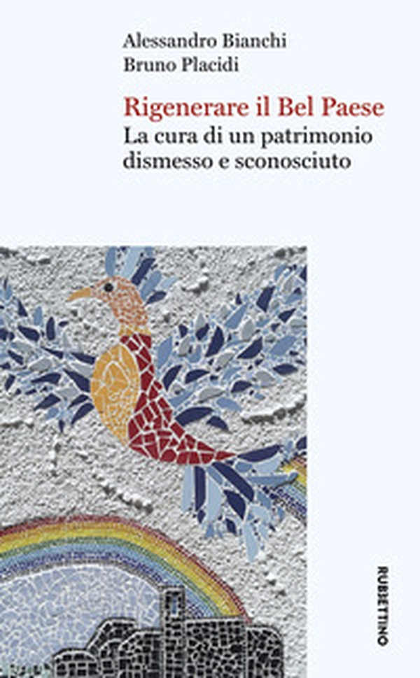 Rigenerare il Bel Paese. La cura di un patrimonio dismesso e sconosciuto - Librerie.coop Rigenerare il Bel Paese. La cura di un patrimonio dismesso e sconosciuto - Librerie.coop