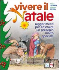 Vivere il Natale. Suggerimenti per costruire un presepio molto speciale - Librerie.coop