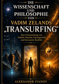 Die wissenschaft und philosophie von Vadim Zelands «transurfing» - Librerie.coop