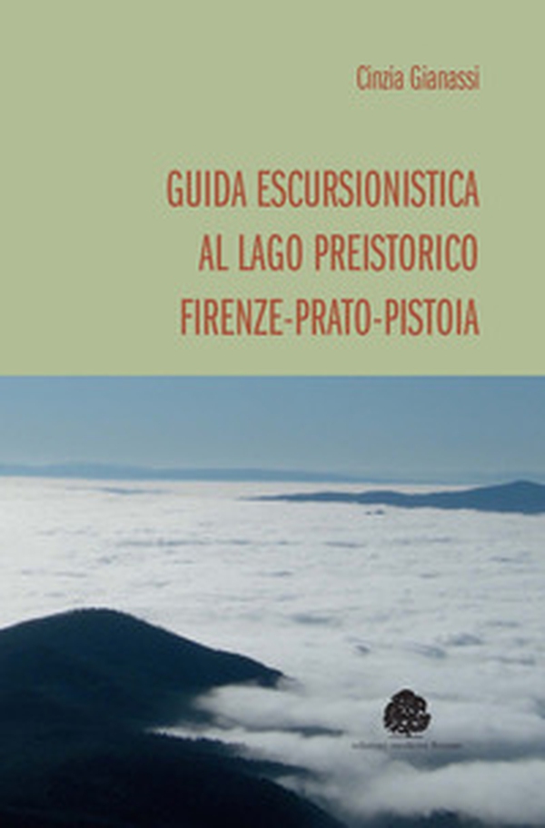 Guida escursionistica al lago preistorico Firenze-Prato-Pistoia - Librerie.coop Guida escursionistica al lago preistorico Firenze-Prato-Pistoia - Librerie.coop