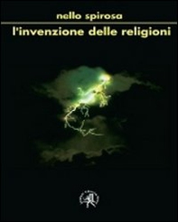 L'invenzione delle religioni. Ma fu Dio a creare l'uomo o l'uomo Dio? - Librerie.coop