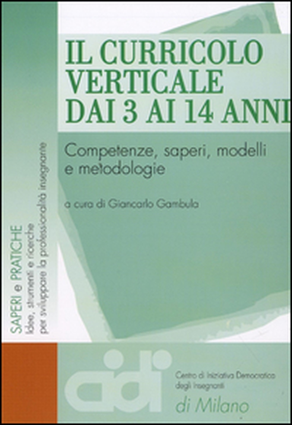 Il curricolo verticale dai 3 ai 14 anni. Competenze, saperi, modelli e metodologie - Librerie.coop Il curricolo verticale dai 3 ai 14 anni. Competenze, saperi, modelli e metodologie - Librerie.coop