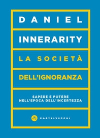 La società dell'ignoranza. Sapere e potere nell'epoca dell'incertezza - Librerie.coop La società dell'ignoranza. Sapere e potere nell'epoca dell'incertezza - Librerie.coop
