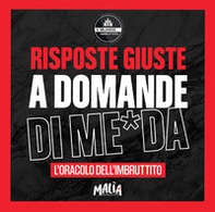Risposte giuste a domande di me*da. L'oracolo dell'Imbruttito. Il Milanese Imbruttito - Librerie.coop