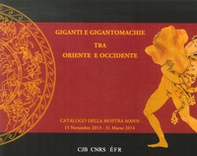 Giganti e gigantomachie tra oriente e occidente. Catalogo della mostra (Napoli, 15 novembre 2013-31 marzo 2014) - Librerie.coop
