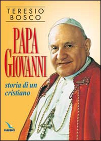Papa Giovanni. Storia di un cristiano - Librerie.coop