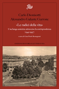 «Le radici della vita». Una lunga amicizia attraverso la corrispondenza 1941-1997 - Librerie.coop