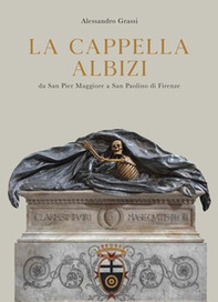 La cappella Albizi da San Pier Maggiore a San Paolino di Firenze - Librerie.coop