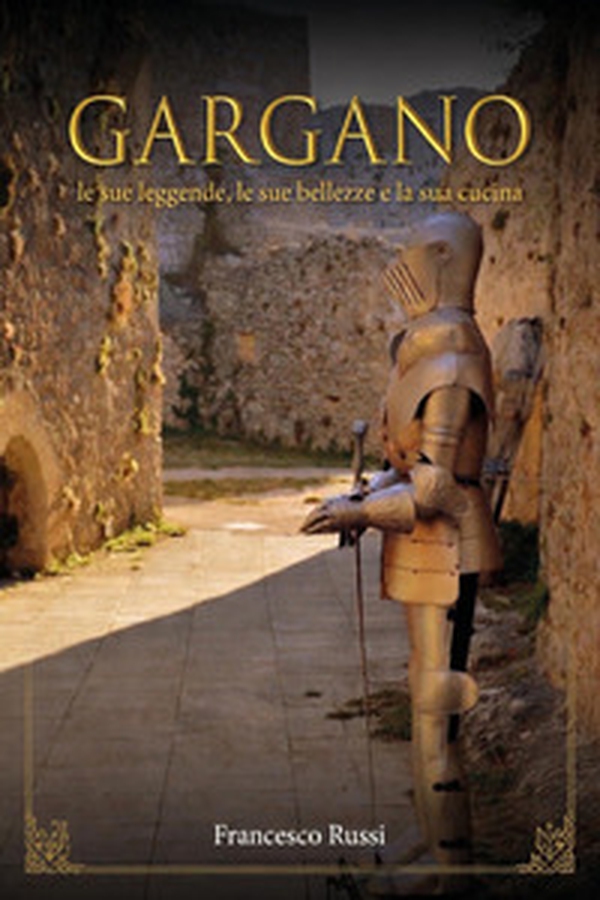 Gargano. Le sue bellezze, le sue leggende, la sua cucina - Librerie.coop