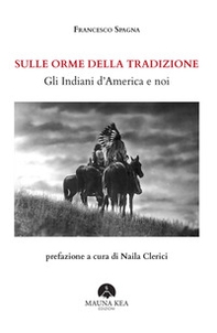 Sulle orme della tradizione. Gli Indiani d'America e noi - Librerie.coop Sulle orme della tradizione. Gli Indiani d'America e noi - Librerie.coop