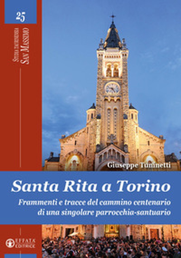 Santa Rita a Torino. Frammenti e tracce del cammino centenario di una singolare parrocchia-santuario - Librerie.coop Santa Rita a Torino. Frammenti e tracce del cammino centenario di una singolare parrocchia-santuario - Librerie.coop