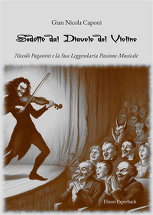 Sedotto dal diavolo del violino. Niccolò Paganini e la sua leggendaria passione musicale - Librerie.coop Sedotto dal diavolo del violino. Niccolò Paganini e la sua leggendaria passione musicale - Librerie.coop