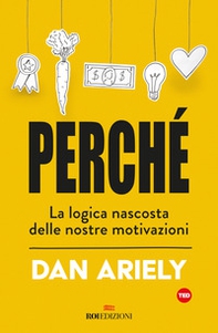 Perché. La logica nascosta delle nostre motivazioni - Librerie.coop