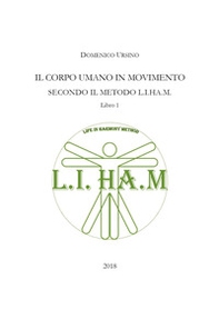 Il corpo umano in movimento secondo il metodo L.I.H.A.M. - Librerie.coop
