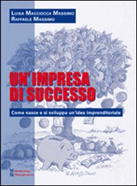Un'impresa di successo. Come nasce e si sviluppa un'idea imprenditoriale - Librerie.coop