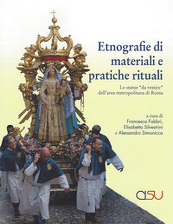 Etnografie di materiali e pratiche rituali. Le statue «da vestire» dell'area metropolitana di Roma - Librerie.coop Etnografie di materiali e pratiche rituali. Le statue «da vestire» dell'area metropolitana di Roma - Librerie.coop