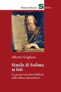 Simile di Solima ai fati. La «grand narrative» biblista nella cultura ottocentesca - Librerie.coop