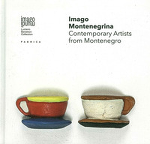 Imago montenegrina. Contemporary artists from Montenegro - Librerie.coop Imago montenegrina. Contemporary artists from Montenegro - Librerie.coop