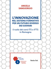 L'innovazione nel sistema formativo per un futuro diverso dei giovani. Il ruolo dei corsi ITS e IFTS in Romagna - Librerie.coop L'innovazione nel sistema formativo per un futuro diverso dei giovani. Il ruolo dei corsi ITS e IFTS in Romagna - Librerie.coop