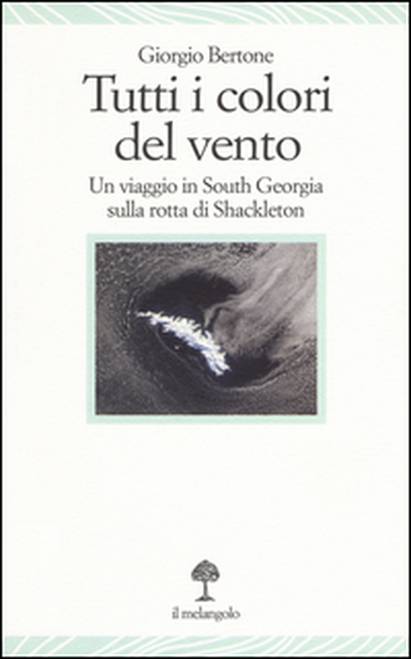 Tutti i colori del vento. Un viaggio in South Georgia sulla rotta di Shackleton - Librerie.coop Tutti i colori del vento. Un viaggio in South Georgia sulla rotta di Shackleton - Librerie.coop