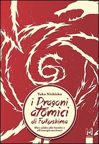 I dragoni atomici di Fukushima. Dire addio alle bombe e all'energia nucleare - Librerie.coop
