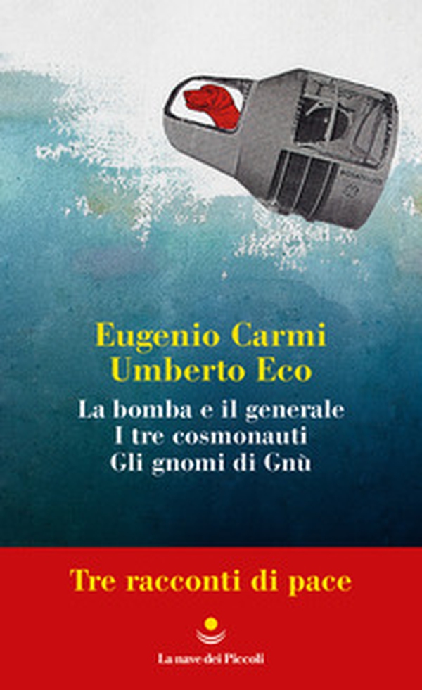 Tre racconti di pace: La bomba e il generale-I tre cosmonauti-Gli gnomi di Gnù - Librerie.coop Tre racconti di pace: La bomba e il generale-I tre cosmonauti-Gli gnomi di Gnù - Librerie.coop