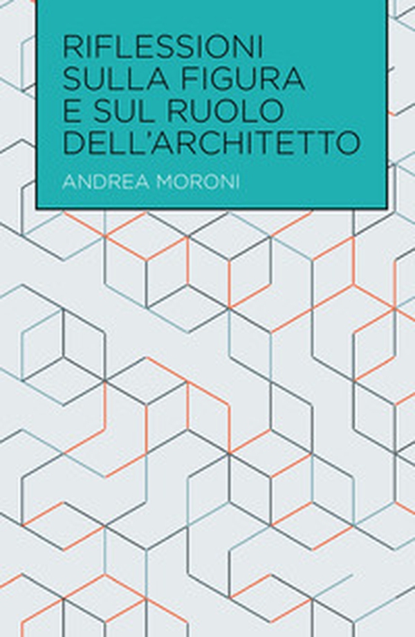 Riflessioni sulla figura e sul ruolo dell'architetto - Librerie.coop Riflessioni sulla figura e sul ruolo dell'architetto - Librerie.coop