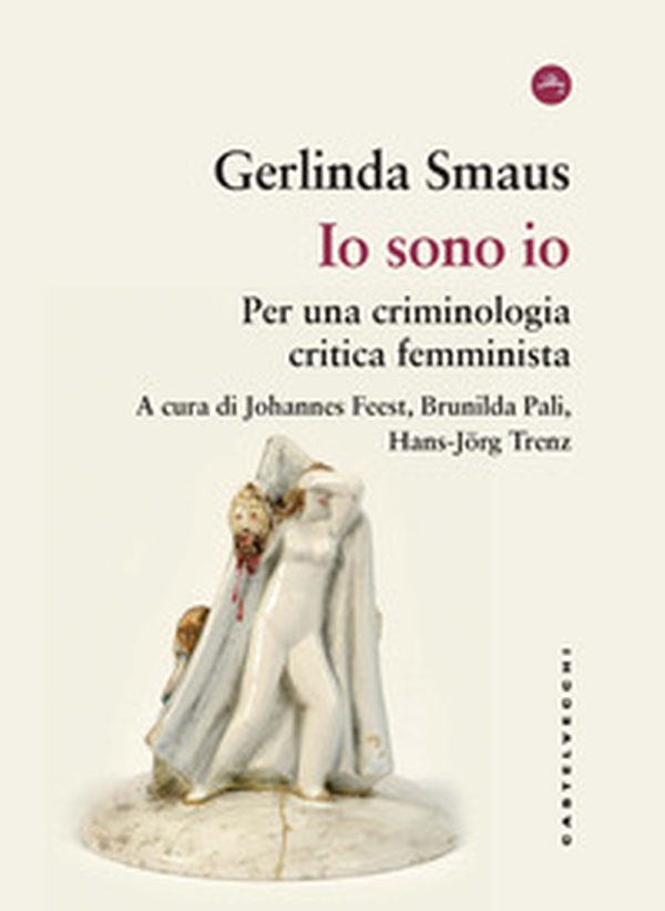 Io sono io. Per una criminologia critica femminista - Librerie.coop Io sono io. Per una criminologia critica femminista - Librerie.coop